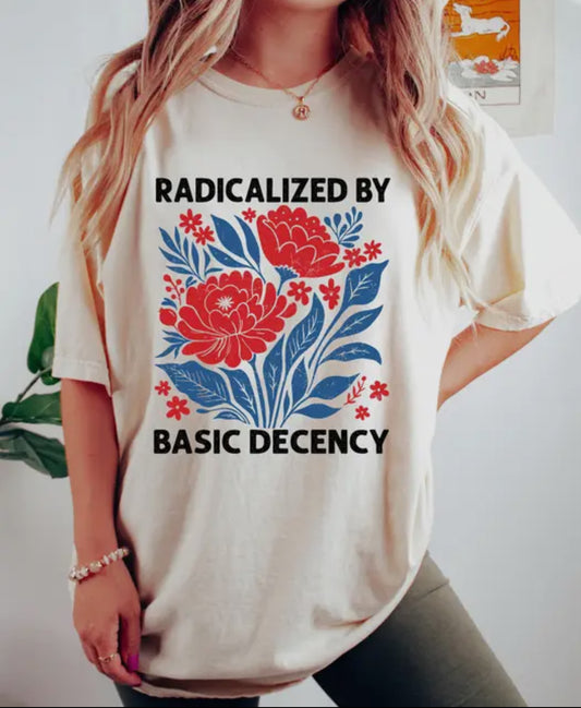 Radicalized By Decency TShirt
